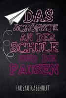 Das Sch�nste an der Schule sind die Pausen Hausaufgabenheft: mit Stundenplan, Terminen und t�glichem Kalender f�r Hausaufgaben und Schularbeiten zur perfekten Organisation des Schul-Alltags 1077808925 Book Cover