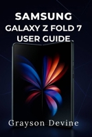 SAMSUNG GALAXY Z FOLD 7 USER GUIDE: Unlock Features and Troubleshoot Like a Pro B0FF9W3XMK Book Cover