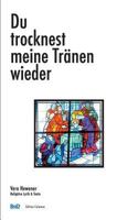 Du trocknest meine Tränen wieder: Religiöse Lyrik & Texte 3743113589 Book Cover