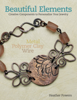 Beautiful Elements: Creative Components to Personalize Your Jewelry 1627002057 Book Cover