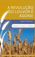 A REVOLUÇÃO DO LOUVOR É AGORA! Volumen 3: LOUVOR: A COLHEITA (Portuguese Edition) 1918626618 Book Cover