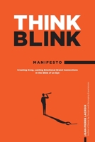 ThinkBlink Manifesto: Creating Deep, Lasting Emotional Brand Connections in the Blink of an Eye 1038337976 Book Cover