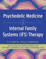 Psychedelic Medicine & Internal Family Systems (Ifs) Therapy: A Clinical Skills Manual 1683739213 Book Cover