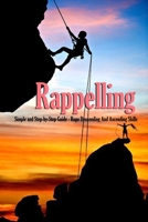 Rappelling: Simple and Step-by-Step Guide - Rope Descending And Ascending Skills: How to Climb B08QBLY6JN Book Cover