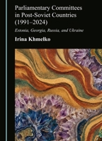 Parliamentary Committees in Post-Soviet Countries (1991-2024): Estonia, Georgia, Russia, and Ukraine 1036474747 Book Cover