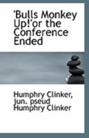 'Bulls Monkey Up!'or the Conference Ended 1110962541 Book Cover