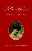 Idle Hours: The Grace And the Glory 1413498981 Book Cover