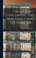 An Inquiry Concerning The Boss Family and The Name Boss 1018268154 Book Cover
