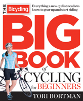 The Bicycling Big Book of Cycling for Beginners: Winning Strategies, Inspiring Stories, and the Ultimate Training Tools 1623361648 Book Cover