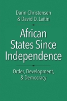 African States Since Independence: Order, Development, and Democracy 0300226616 Book Cover