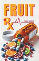Fruit Rx: Prevent Disease, Naturally (Ultimate Fruit Health) B0DY3Z767M Book Cover