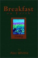 Breakfast on Earth: Poetry 0595225330 Book Cover