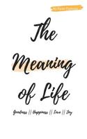 The Meaning Of Life: A Short Book On Goodness, Happiness, Love, and Joy. 1724263048 Book Cover