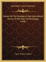 Report on the Geology and Agriculture of the State of Mississippi 0548833648 Book Cover