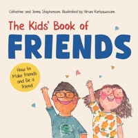 The Kids' Book of Friends. How to Make Friends and Be a Friend: How to Make Friends and Be a Friend (The Kids' Books of Social Emotional Learning) 173909140X Book Cover