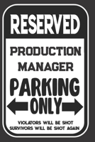 Reserved Production Manager Parking Only. Violators Will Be Shot. Survivors Will Be Shot Again: Blank Lined Notebook | Thank You Gift For Production Manager 1695094859 Book Cover