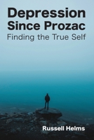 Depression Since Prozac: Finding the True Self 1943661456 Book Cover