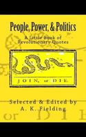 A Little Book of Revolutionary Quotes: People, Power, & Politics 1976343542 Book Cover