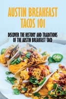 Austin Breakfast Tacos 101: Discover The History And Traditions Of The Austin Breakfast Taco: Culture Of The Austin Breakfast Taco B098S44Y4L Book Cover