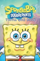 SpongeBob SquarePants: Trivia Quiz Book B08PXJWV1C Book Cover