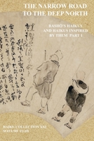 THE NARROW ROAD TO THE DEEP NORTH: BASHŌ’S HAIKUS AND HAIKUS INSPIRED BY THEM PART 1 B09F18WDD2 Book Cover