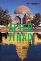 After Jihad: America and the Struggle for Islamic Democracy 0374177694 Book Cover
