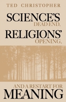Science’s Dead End, Religions’ Opening, and a Restart for Meaning 1629672807 Book Cover