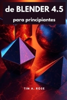 de Blender 4.5 para principiantes: Guía paso a paso de modelado, animación y renderizado 3D para principiantes B0FSXSRD9T Book Cover