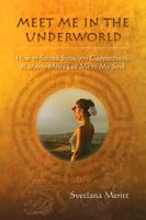 Meet Me in the Underworld: How 77 Sacred Sites, 770 Cappuccinos, and 26,000 Miles Led Me to My Soul 0990828417 Book Cover