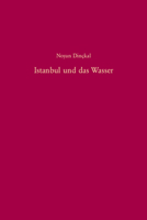Istanbul Und Das Wasser: Zur Geschichte Der Wasserversorgung Und Abwasserentsorgung Von Der Mitte Des 19. Jahrhunderts Bis 1966 3486575651 Book Cover