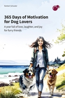 365 days of motivation for dog people: A year full of love, laughter, and joy for furry friends lovers 3912027110 Book Cover