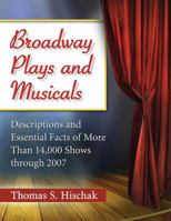 Broadway Plays And Musicals: Descriptions and Essential Facts of More Than 14,000 Shows Through 2007 0786497548 Book Cover