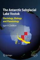 The Antarctic Subglacial Lake Vostok: Glaciology, Biology and Planetology
