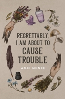 Regrettably, I am About to Cause Trouble 0645190535 Book Cover
