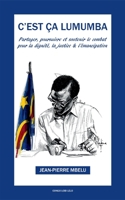 C'est �a Lumumba: Partager, soutenir et poursuivre pour la dignit�, la justice et l'�mancipation 2956563025 Book Cover