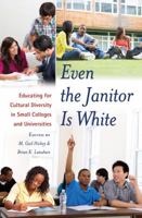 Even the Janitor Is White; Educating for Cultural Diversity in Small Colleges and Universities 1433118602 Book Cover