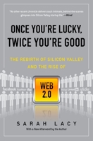 Once You're Lucky, Twice You're Good: The Rebirth of Silicon Valley and the Rise of Web 2.0 1592404278 Book Cover