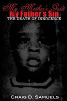 My Mother's Guilt, My Father's Sin: The Death of Innocence 0998829544 Book Cover