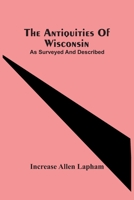 The Antiquities of Wisconsin 9354488072 Book Cover