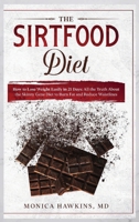 The Sirtfood Diet: How to Lose Weight Easily in 21 Days: Reduce Your Waistline, Burn Fat and Get Toned 1914104226 Book Cover