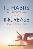 12 Habits That Reduce Stress and Increase Joy in Your Life 1637288115 Book Cover