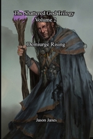 The Shattered God Trilogy: Volume 2: Demiurge Rising 1312268018 Book Cover