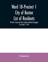 Ward 18-Precinct 1; City of Boston; List of residents; 20 Years of Age and Over (Females Indicted by Dagger) As of April 1, 1931 9354031250 Book Cover