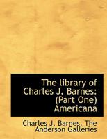 The Library of Charles J. Barnes: Part One Americana 1140597116 Book Cover