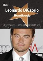 The Leonardo DiCaprio Handbook - Everything You Need to Know about Leonardo DiCaprio 1488503389 Book Cover