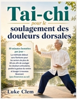 Tai-chi pour le soulagement des douleurs dorsales: 10 minutes honnêtes par jour – La méthode debout sans fioritures pour les seniors de plus de 50 ans ... bouger à nouveau librement (French Edition) B0HBNVTZ7Y Book Cover