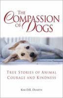 The Compassion of Dogs: True Stories of Animal Courage and Kindness 076153590X Book Cover