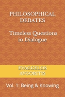 PHILOSOPHICAL DEBATES - Timeless Questions in Dialogue: Vol. 1: Being & Knowing B0GJRQYJ3V Book Cover