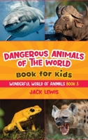Dangerous Animals of the World Book for Kids: Astonishing photos and fierce facts about the deadliest animals on the planet! 1952328667 Book Cover