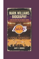 MARK WILLIAMS BIOGRAPHY: A New Era with the Los Angeles Lakers B0F2NWN899 Book Cover